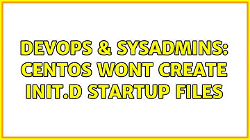 DevOps & SysAdmins: Centos wont create init.d startup files (2 Solutions!!)