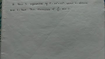 A force is represented by F=ax2+bt1/2Where x= distance and t= time. The dimensions of b2/a are :JE