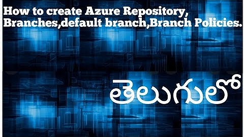 Episode #04 ||How to create repositories , branches and branch policies in Azure Devops||Telugu||