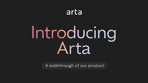 Introducing Arta - A walkthrough of our product