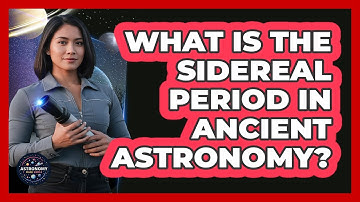 What Is The Sidereal Period In Ancient Astronomy? - Astronomy Made Simple