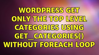 Wordpress: Get only the top level categories using get_categories() without foreach loop Details