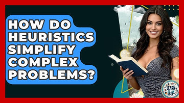 How Do Heuristics Simplify Complex Problems? - Learn As An Adult