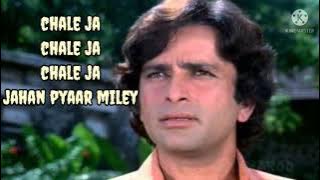 chale ja chale ja chale ja jahan pyar mile -mohammed Rafi/Shashi Kapoor/old is gold