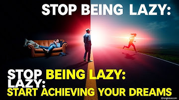 How to Stop Being Lazy and Start Achieving Your Dreams
