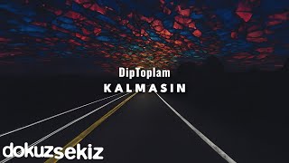 DipToplam - Kalmasın (Official Lyric Video)