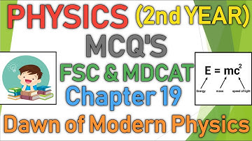 PHYSICS 2ND YEAR CHAPTER 19 | DAWN OF MODERN PHYSICS | MCQS FULL CHAPTER | CLASS 12 FSC MDCAT