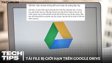 Cách tải file bị giới hạn thời gian trên Google Drive nhanh và đơn giản nhất!