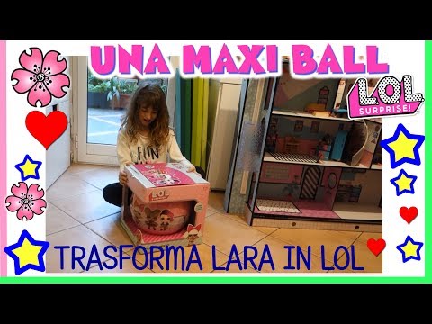 LARA TRASFORMATA IN LOL SURPRISE da una MAXI BALL. Unboxing Cosplay by Lara e Babou