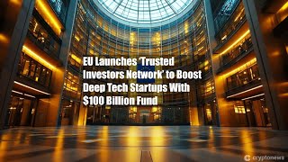 Eu Launches trusted Investors Network To Boost Deep Tech