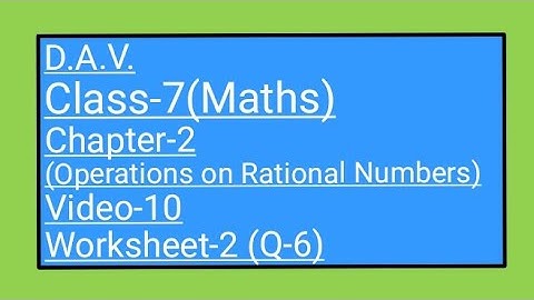 DAV || Class-7 ||  Chapter-2(Operations on Rational Numbers) || Video-10 ||  Worksheet-2(Q-6)