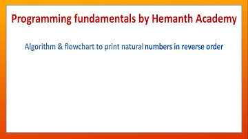 10 Algorithm and flowchart to print natural numbers in reverse order by Hemanth Academy