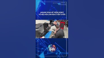 UKRAINE DÙNG HỆ THỐNG ROBOT VÔ HIỆU HÓA LÍNH NGA Ở TIẾN TUYẾN