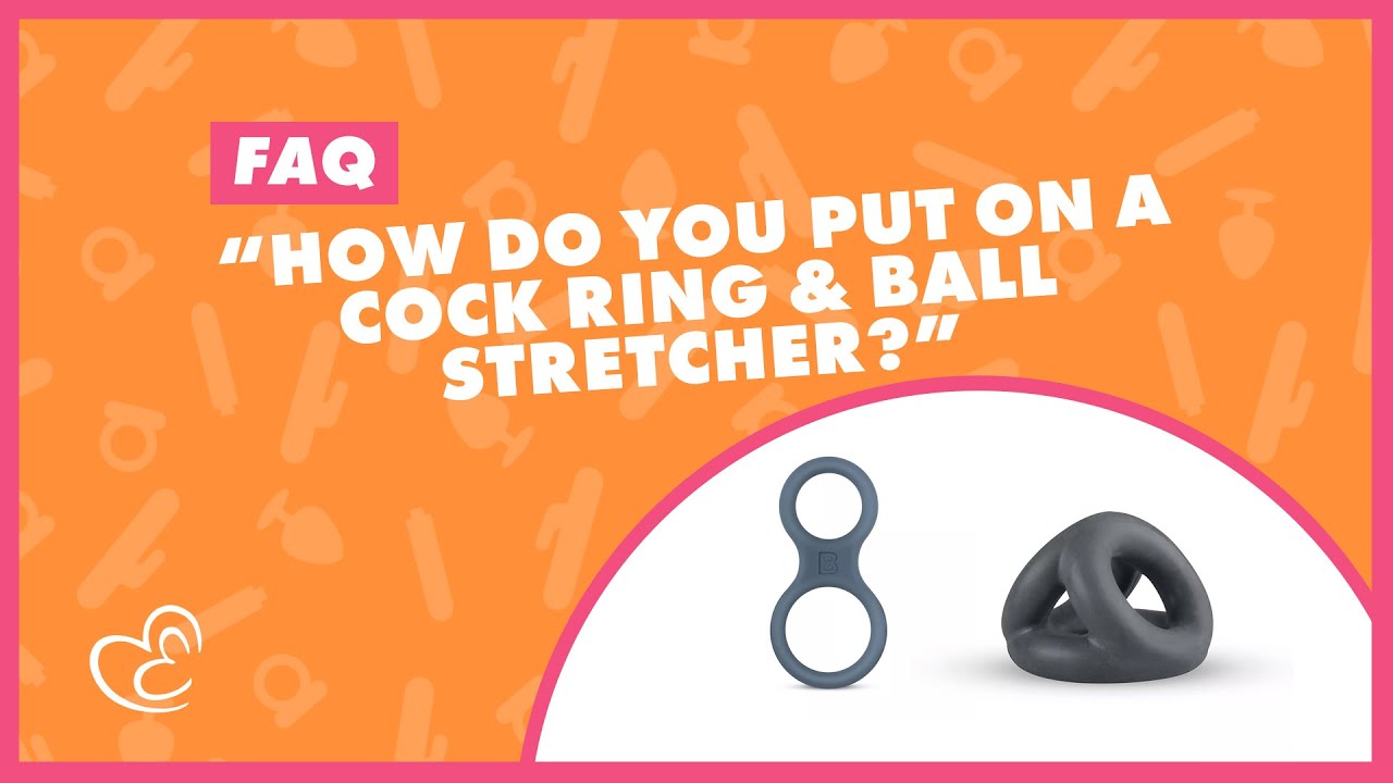 FAQ How do you put on a Cock Ring and Ball Stretcher? EasyToys