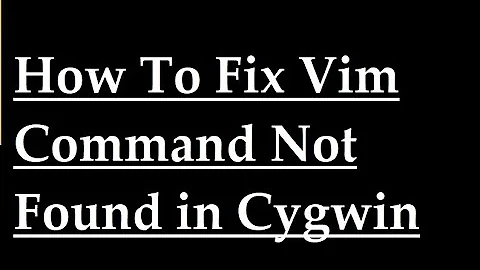 How To Fix vim Command Not Found in Cygwin