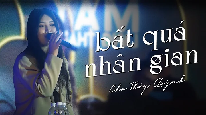 Bt Qu Nhn Gian - Chu Thy Qunh | Live at My Lang Th...