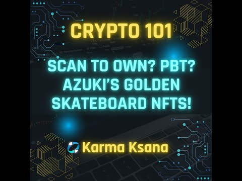 【Crypto101】Ep4. Scan to Own? PBT? Azuki's golden skateboard NFTs! #KarmaKsana #nft #crypto