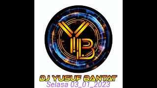 Selasa 03_01_2023 DJ YUSUF BANTAT
