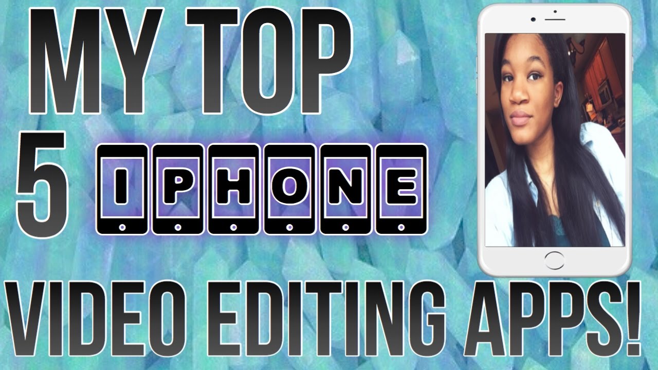 MY TOP 5 IPHONE VIDEO EDITING APPS YouTube