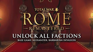 UNLOCK ALL FACTIONS in Total War: Rome Remastered - Base Game, Alexander, Barbarian Invasion
