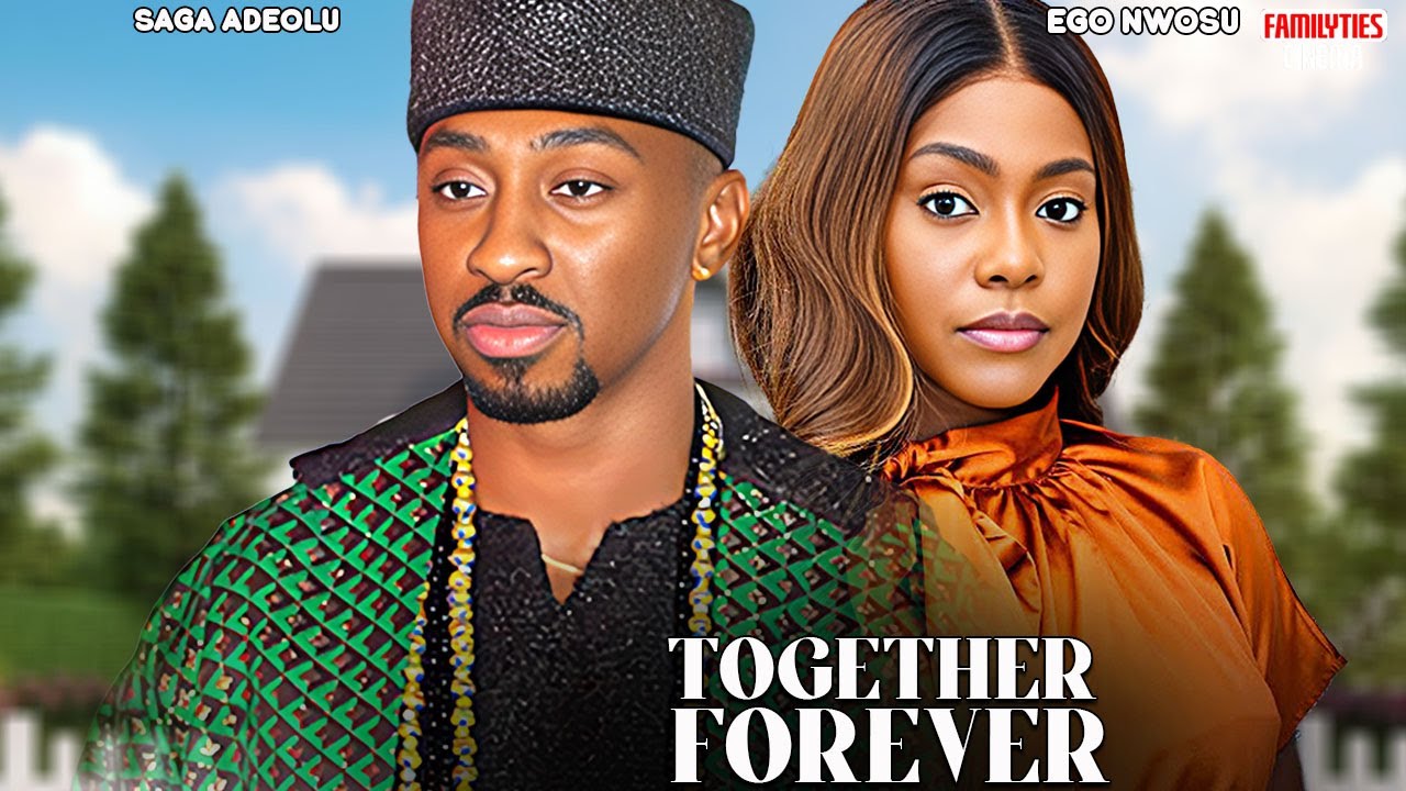 TOGETHER FOREVER - EGO NWOSU, SAGA ADEOLU - Nigerian Movie