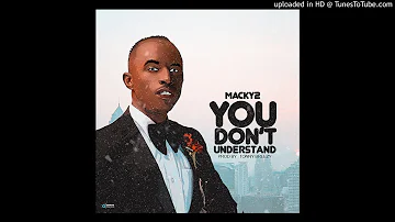 Macky 2 Ft . Flavour Boy – You Don’t Understand (Prod. Tonny Brezzy )