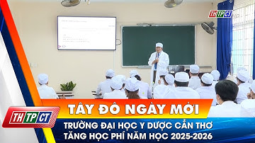 Trường Đại học Y Dược Cần Thơ tăng học phí năm học 2025-2026 | Cần Thơ TV
