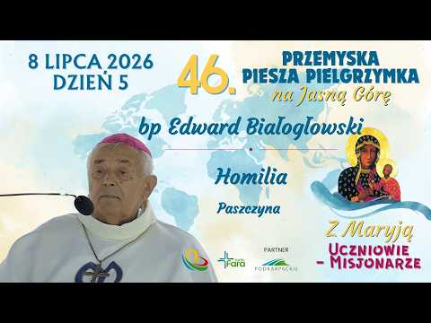 46. Przemyska Piesza Pielgrzymka na Jasną Górę - dzień 5 - bp Edward Białogłowski - Homilia