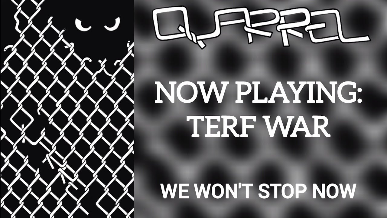 Watch Quarrel - Terf War on YouTube Watch Quarrel - Terf War on YouTube