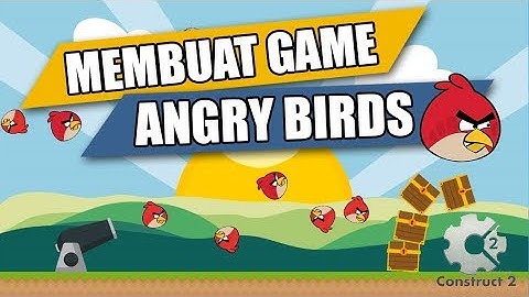 TUTORIO - TUTORIAL CARA MEMBUAT GAME ANGRY BIRDS MENGGUNAKAN CONSTRUCT 2