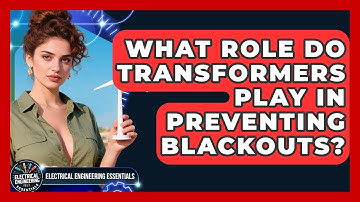 What Role Do Transformers Play In Preventing Blackouts? - Electrical Engineering Essentials