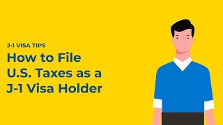 J-1 Visa Tips: How to File your U.S. Tax Return