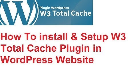 How To Install and Setup W3 Total Cache Plugin in WordPress Website