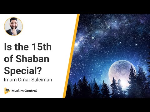 What to do on the 15th of Shaban | How to Observe the 15th Night of Sha’ban - Imam Omar Suleiman