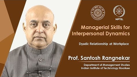 Lec 42: Dyadic Relationship at Workplace
