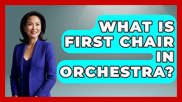 What Is First Chair In Orchestra? - Classical Serenade