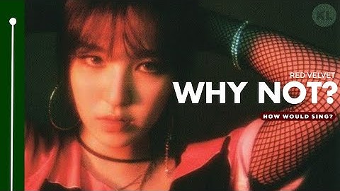How Would RED VELVET Sing "WHY NOT" (by LOONA) - Line Distribution