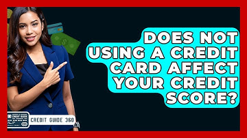 Does Not Using A Credit Card Affect Your Credit Score? - CreditGuide360.com
