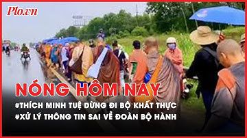 Nóng hôm nay: Thông tin chi tiết việc ông Thích Minh Tuệ tự nguyện dừng đi bộ khất thực - PLO