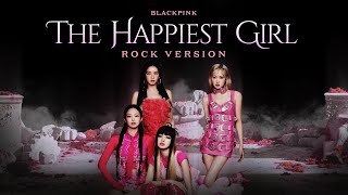BLACKPINK - 'The Happiest Girl' (Rock Version)