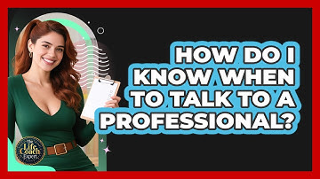 How Do I Know When To Talk To A Professional?