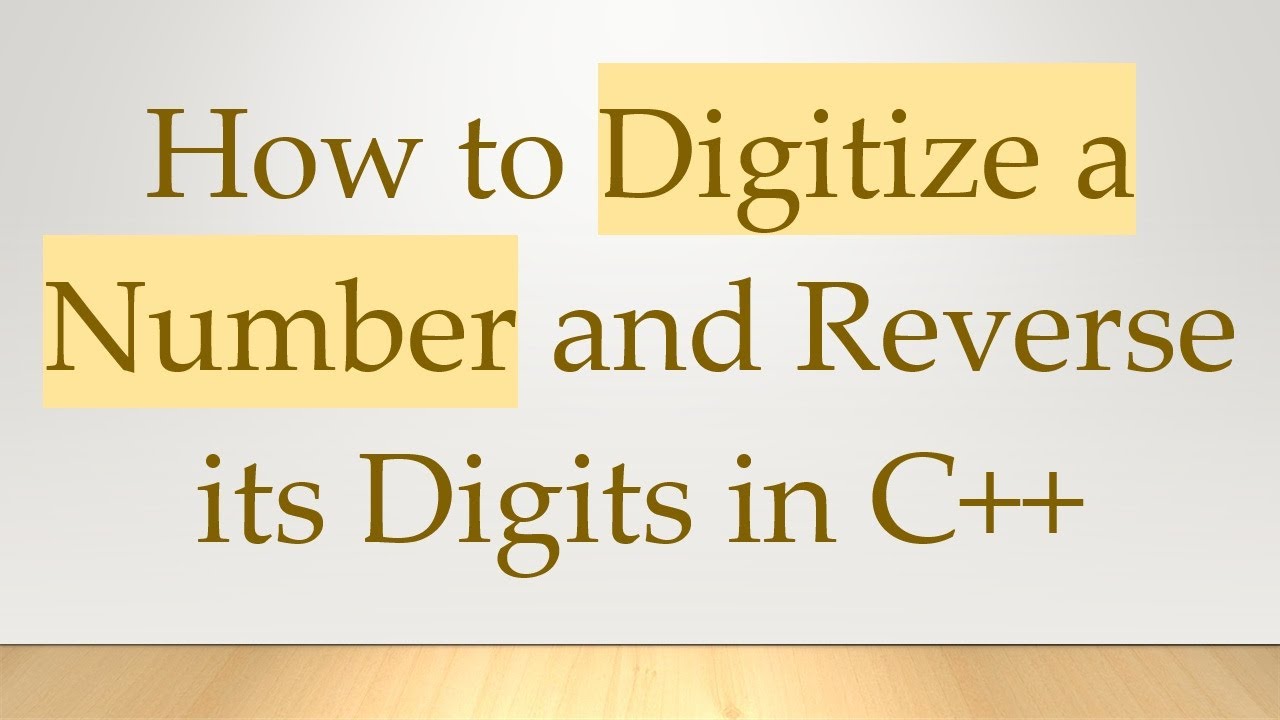 How to Digitize a Number and Reverse its Digits in C++ - YouTube