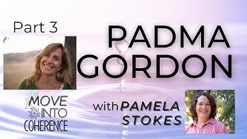 Padma Gordon Interview - Part 3, Move Into Coherence, Episode 5