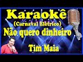 Karaokê Não quero dinheiro (Carnaval Elétrico) - Tim Maia