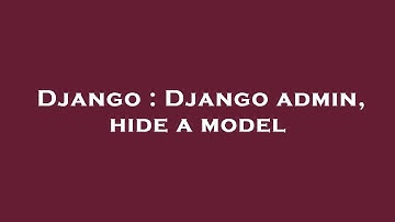 Django : Django admin, hide a model
