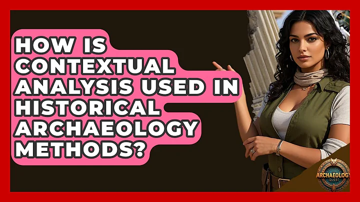 How Is Contextual Analysis Used In Historical Archaeology Methods? - Archaeology Quest