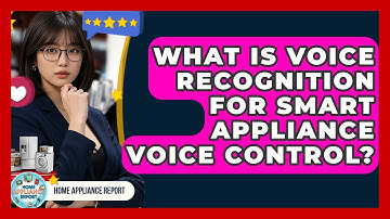 What Is Voice Recognition For Smart Appliance Voice Control? - Home Appliance Report