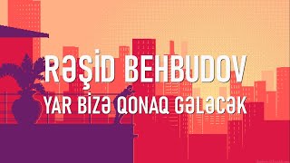 Rəşid Behbudov - Yar Bizə Qonaq Gələcək (lyrics) Resimi