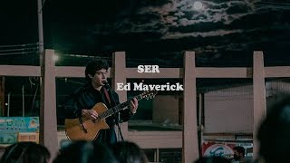 Ed - Maverick // Ser (Letra)