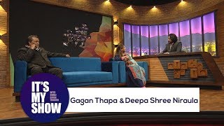 It's my show with Suraj Singh Thakuri |  Gagan Thapa \& Deepa Shree Niraula